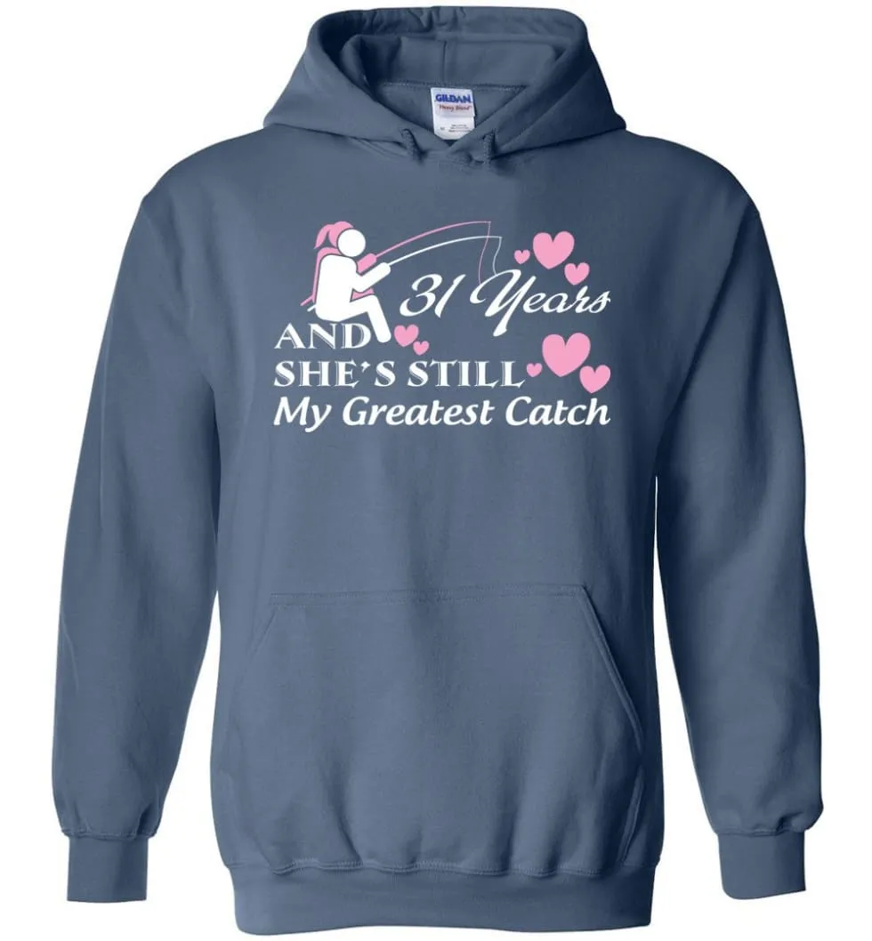 31 Years Anniversary She Still My Greatest Catch Hoodie